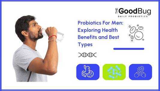 Probiotics For Men: Exploring Health Benefits and Choosing the Best Type