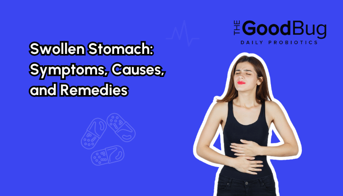 Swollen Stomach: Symptoms, Causes, And Remedies